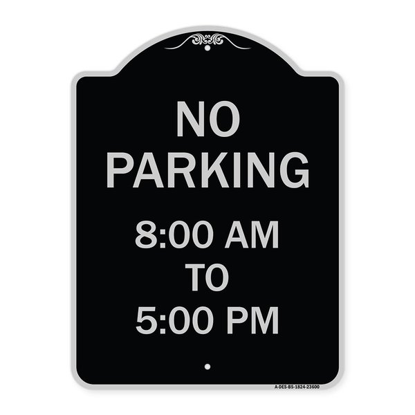 Signmission No Parking 8-00 Am to 5-00 Pm Heavy-Gauge Aluminum Architectural Sign, 24" x 18", BS-1824-23600 A-DES-BS-1824-23600